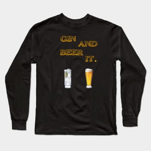 Gin and Beer It Long Sleeve T-Shirt